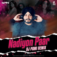 Nadiyon Paar (Remix) -  Let the Music Play - DJ Pami by AIDC