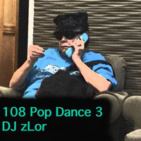 108 Pop Dance 3 - DJ zLor - 2021-04-16 by DJ zLor (Loren)
