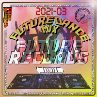 FutureRecords - FutureDanceMix 2021-03 by FutureRecords