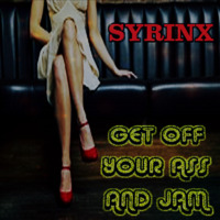 GET OFF YOUR ASS AND JAM by Syrinx