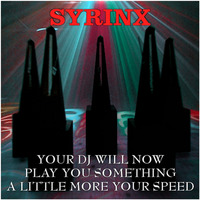 YOUR DJ WILL NOW PLAY YOU SOMETHING A LITTLE MORE YOUR SPEED by Syrinx
