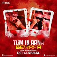 TUM HI AANA X BEWAFA (DEEP HOUSE MASHUP) - DJ HARSHAL by DJ Harshal