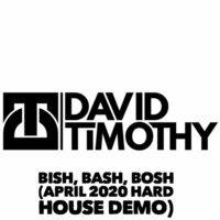 David Timothy - Bish, Bash, Bosh (April 2020 Hard House Demo) by David Timothy DJ