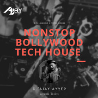 NONSTOP BOLLYWOOD TECH HOUSE ( DJ AJAY AYYER FT. VARIOUS ARTISTS) by Dj Ajay Ayyer