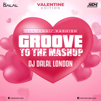 Groove To The Mashup 68 - DJ Dalal London (Deewangi / Kashish Edition)