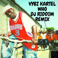 Vybz Kartel - Who - Remix by DJ Riddim
