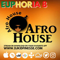 EUPHORIA #8 (AFRO HOUSE) by DJ KID FINESSE