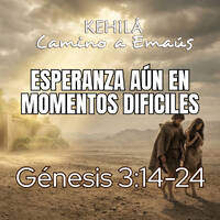 Génesis 3:14-24 | Esperanza aún en los momentos Difíciles. by Kehila Camino a Emaus