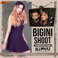 BIGINI SHOOT ( DANCE HALL MIX ) - DJ PIYU REMIX by MumbaiRemix India™