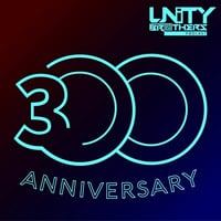 Unity Brothers Podcast #300 [GUEST MIXES BY LENA GLISH, FLEXX &amp; GALOSKI] by Unity Brothers
