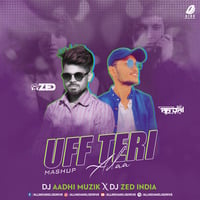 Uff Teri Adaa (Mashup) - DJ Aadhi Muzik &amp; DJ Zed India by AIDD