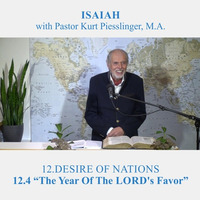 12.4 &quot;The Year Of The LORD’s Favor&quot; - DESIRE OF NATIONS | Pastor Kurt Piesslinger, M.A. by FulfilledDesire