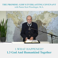 1.3 God And Humankind Together - WHAT HAPPENED? | Pastor Kurt Piesslinger, M.A. by FulfilledDesire
