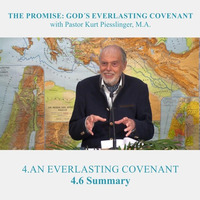 4.6 Summary - AN EVERLASTING COVENANT | Pastor Kurt Piesslinger, M.A. by FulfilledDesire