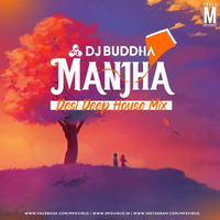 Manjha (Desi Deep House Mix) - DJ Buddha Dubai by MP3Virus Official