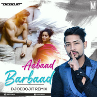 Aabaad Barbaad (Remix) - DJ Debojit Assam by MP3Virus Official
