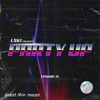 PARTY UP with LSKI ep. 015 - mauss GUEST MIX by LSKI