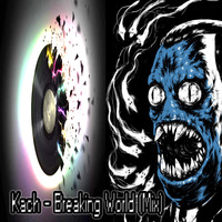 Kach - Breaking World (Mix) by Max b_d Kach