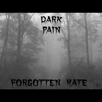 Dark Pain - forgotten hate by DARK PAIN