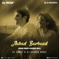 Aabad Barbaad (Deep House Mix) -DJ Vaggy &amp; DJ Buddha Dubai by DJ Vaggy