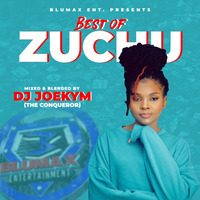 Best Of Zuchu[Blumax Ent] by DJ JOEKYM THE CONQUEROR
