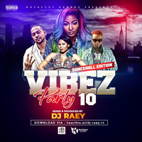 Deejay Raey - Vibez Party Vol 10 [Dancehall Edition] by Deejay Raey
