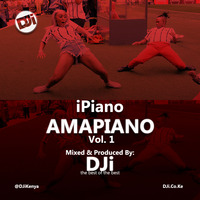iPiano AMAPIANO Mix Volume 1 [@DJiKenya] by DJi KENYA
