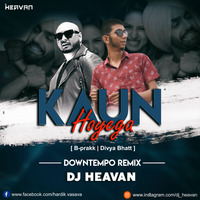Kaun hoyega_B-prakk[Downtempo remix] DJ Heavan by DJ Heavan