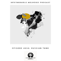 Interminable Melodies Podcast 050 Guest Mix By Russian Tank by Interminable Melodies Podcast