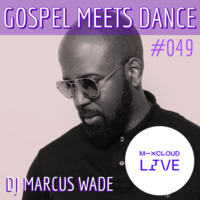 GMD Episode #049 hosted by DJ Marcus Wade by Gospel Meets Dance Radioshow