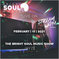 The Bright Soul Music Show Live On Stream BPM | February 13th 2021 - Jayze by Bright Soul Music