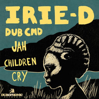Dub Cmd &amp; Irie-D - Jah Children Cry by Dubophonic Records