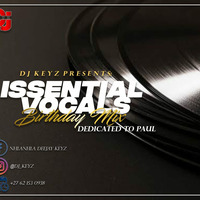 Issential Vocal Birthday Mix Dedicated To Paul Mix By Dj Keyz by Nhlanhla Deejay Keyz