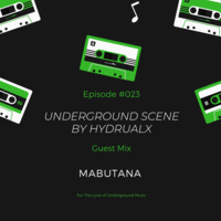 Underground Scene #023 Guest Mix By Mabutana by Hydrualx Maile