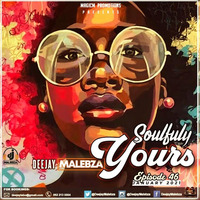 Soulfully Yours Episode 46 (January 2021) by Deejay Malebza II