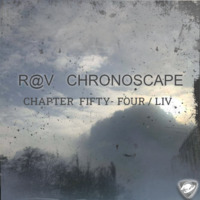 ChronoScape Chapter Fifty-Four (LIV) by R@V