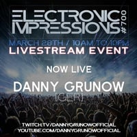 Electronic Impressions 700 - Danny Grunow Part 2 - Live @ Youtube &amp; Twitch (28-03-21) by Danny Grunow