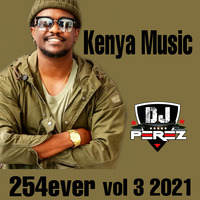 254EVER VOL 3(KENYA MUSIC) 2021 - DJ PEREZ by DJ PEREZ KENYA