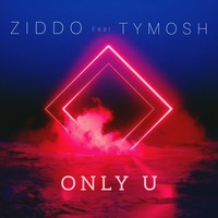 ZIDDO - Only U (Feat TYMOSH) by ZIDDO