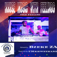 House Music With Feelings - 19th Feeling delivered by Bzeke ZA(2021) by Bzeke ZA