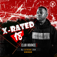 X-RATED 18 [Club Bounce] by DJ Extreme 254.