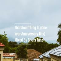 That Soul Thing 13 (One Year Anniversary) Mixed By Bhuts Tunz by BhutsTunz