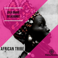 Zulu Bravo &amp; DeLAsoundz - African Tribe by Zulu Bravo
