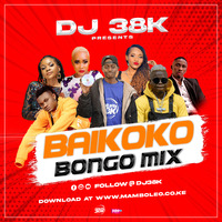 DJ 38K  BAIKOKO BONGO MIX by DEEJAY 38K