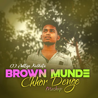 Brown Munde X Chhor Denge (Mashup) - DJ Aditya Kolkata by ADITYA.DU.S.R.V