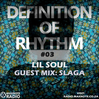 Definition Of Rhythm #03: Lil Soul // Guest Mix: Slaga by MaxNote Media
