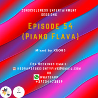 CONSCIOUSNESS ENTERTAINMENT SESSIONS EPISODE 54(PIANO FLAVA) by Consciousness Entertainment