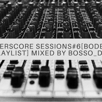 Underscore_Sessions #6-Bodese's playlist by Bosso_DJ