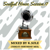 Soulful_House_Sessions_17_Mixed_By_K.Sole ( Tebza's Birthday Mix ) by Kgothatso Ribisi
