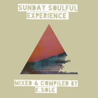 Sunday_Soulful_Experience_Mixed_&amp;_Compiled_By_K.Sole by Kgothatso Ribisi